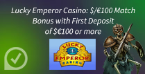£100 Match Bonus with First Deposit of £100 + at Lucky Emperor