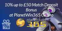 10% up to £50 Match Deposit Bonus at PlanetWin365 Casino